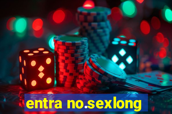 entra no.sexlong